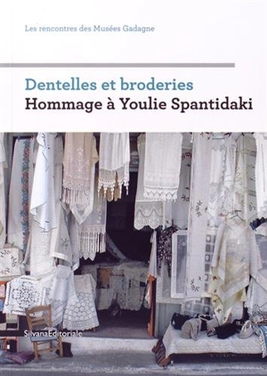 Dentelles et broderies : hommage à Youlie Spantidaki : rencontres des Musées Gadagne, Lyon, 2013 - Rencontres de Gadagne (2013 ; Lyon)