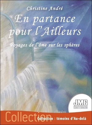 En partance pour l'ailleurs : voyages de l'âme sur les sphères - Christine André