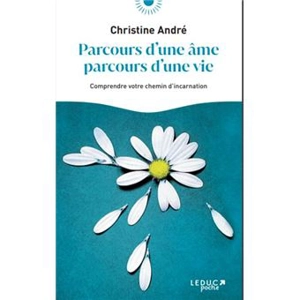 Parcours d'une âme, parcours d'une vie : comprendre votre chemin d'incarnation - Christine André