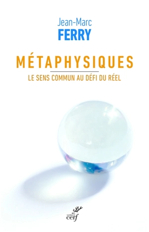 Métaphysiques : le sens commun au défi du réel - Jean-Marc Ferry