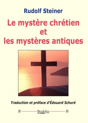 Le mystère chrétien et les mystères antiques - Rudolf Steiner