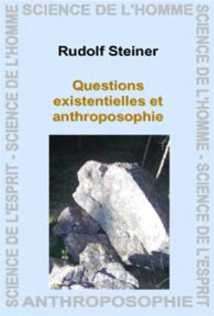 Questions existentielles et anthroposophie : 15 conférences publiques faites à Berlin du 20 octobre 1910 au 16 mars 1911 - Rudolf Steiner