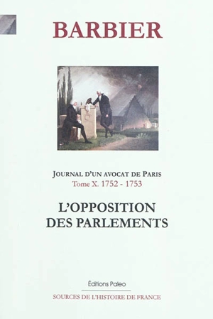 Journal d'un avocat de Paris. Vol. 10. L'opposition des parlements : 1752-1753 - Edmond-Jean-François Barbier