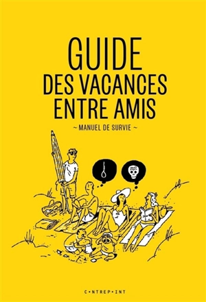 Guide des vacances entre amis : manuel de survie - Sidonie Mangin