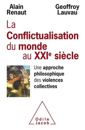 La conflictualisation du monde au XXIe siècle : une approche philosophique des violences collectives - Alain Renaut