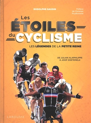 Les étoiles du cyclisme : les légendes de la petite reine : de Julian Alaphilippe à Joop Zoetemelk - Rodolphe Gaudin