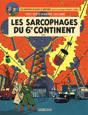 Les aventures de Blake et Mortimer : d'après les personnages d'Edgar P. Jacobs. Vol. 16. Les sarcophages du 6e continent. Vol. 1. La menace universelle - Yves Sente