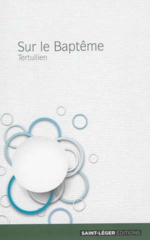 Le baptême : texte intégral - Tertullien