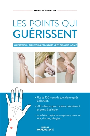 Les points qui guérissent : acupression, réflexologie plantaire, réflexologie faciale - Murielle Toussaint