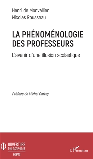 La phénoménologie des professeurs : l'avenir d'une illusion scolastique - Henri de Monvallier