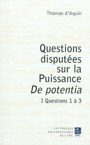 Questions disputées sur la puissance : De potentia. Vol. 1. Questions 1 à 3 - Thomas d'Aquin