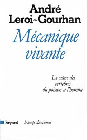 Mécanique vivante : le crâne des vertébrés du poisson à l'homme - André Leroi-Gourhan