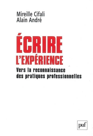 Ecrire l'expérience : vers la reconnaissance des pratiques professionnelles - Mireille Cifali