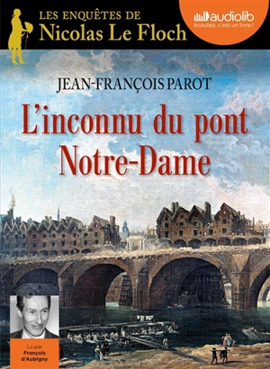 Les enquêtes de Nicolas Le Floch. L'inconnu du pont Notre-Dame - Jean-François Parot