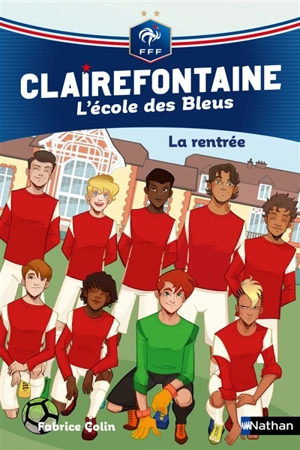 Clairefontaine : l'école des Bleus. Vol. 1. La rentrée - Fabrice Colin