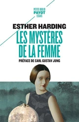 Les mystères de la femme : interprétation psychologique de l'âme féminine d'après les mythes, les légendes et les rêves - Esther Harding