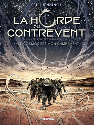 La horde du contrevent. Vol. 1. Le cosmos est mon campement - Eric Henninot