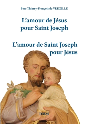 L'amour de Jésus pour saint Joseph, l'amour de saint Joseph pour Jésus - Thierry-François de Vregille