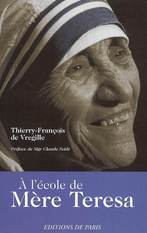 A l'école de Mère Teresa - Thierry-François de Vregille