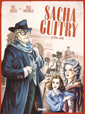 Sacha Guitry. Vol. 2. Le mal-aimé - Noël Simsolo