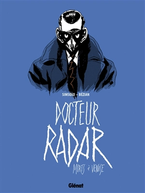 Docteur Radar. Vol. 3. Morts à Venise - Noël Simsolo