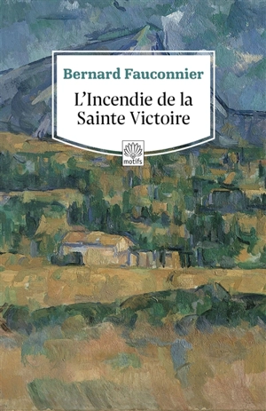 L'incendie de la Sainte-Victoire - Bernard Fauconnier