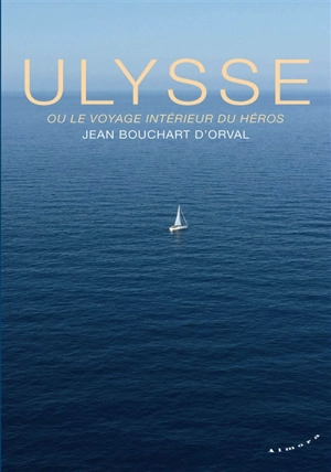 Ulysse ou Le voyage intérieur du héros - Jean Bouchart d'Orval