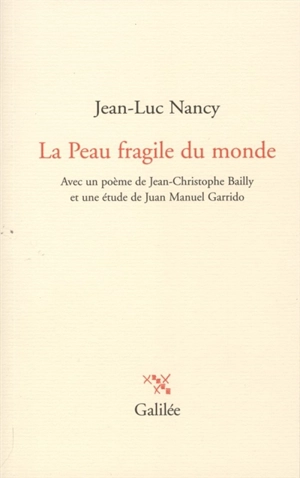 La peau fragile du monde : avec un poème de Jean-Christophe Bailly et une étude de Juan Manuel Garrido - Jean-Luc Nancy