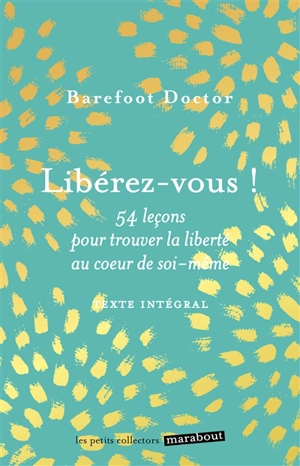 Libérez-vous ! : le meilleur antidote au stress, à la dépression et à tous les sentiments négatifs qui vous gâchent la vie - Barefoot Doctor
