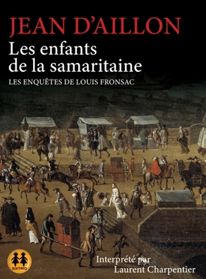 Les enquêtes de Louis Fronsac. Les enfants de la samaritaine - Jean d' Aillon