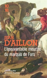 Une enquête de Louis Fronsac. L'épouvantable meurtre du marquis de Fors. La vengeance de Petit-Jacques - Jean d' Aillon