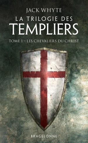 La trilogie des Templiers. Vol. 1. Les chevaliers du Christ - Jack Whyte