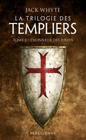 La trilogie des Templiers. Vol. 2. L'honneur des justes - Jack Whyte
