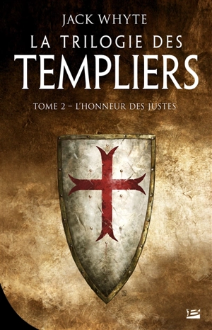 La trilogie des Templiers. Vol. 2. L'honneur des justes - Jack Whyte