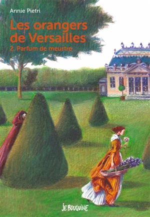 Les orangers de Versailles. Vol. 2. Parfum de meurtre - Annie Pietri