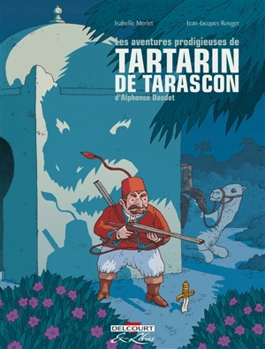 Les aventures prodigieuses de Tartarin de Tarascon, d'Alphonse Daudet - Isabelle Merlet