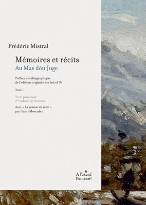 Mémoires et récits. Vol. 1. Au mas dou juge - Frédéric Mistral