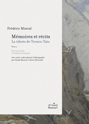 Mémoires et récits. Vol. 2. La riboto de Trenco-Taio - Frédéric Mistral
