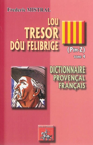 Lou tresor dou Felibrige : dictionnaire provençal-français. Vol. 4. Pim-Z - Frédéric Mistral