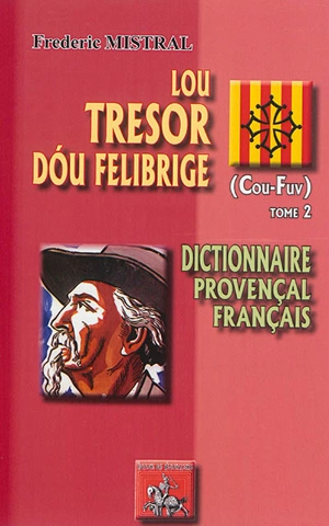 Lou tresor dou Felibrige : dictionnaire provençal-français. Vol. 2. Cou-Fuv - Frédéric Mistral