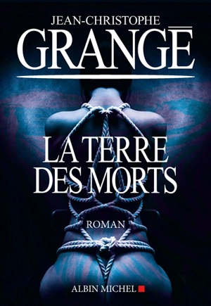 La terre des morts - Jean-Christophe Grangé