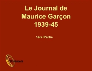 Le journal de Maurice Garçon, 1939-45 : 1re partie - Maurice Garçon