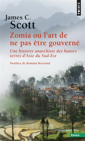 Zomia ou L'art de ne pas être gouverné : une histoire anarchiste des hautes terres d'Asie du Sud-Est - James C. Scott