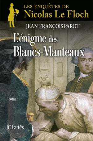 Les enquêtes de Nicolas Le Floch, commissaire au Châtelet. L'énigme des Blancs-Manteaux - Jean-François Parot