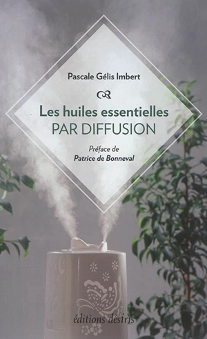 Les huiles essentielles par diffusion - Pascale Gélis-Imbert