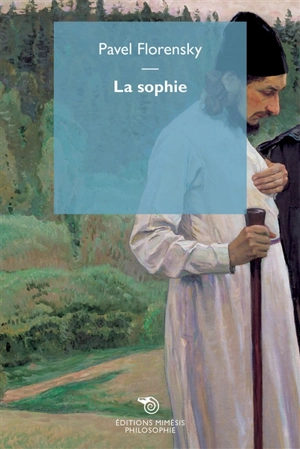 La sophie : l'idée de la sagesse de Dieu - Pavel Florenski