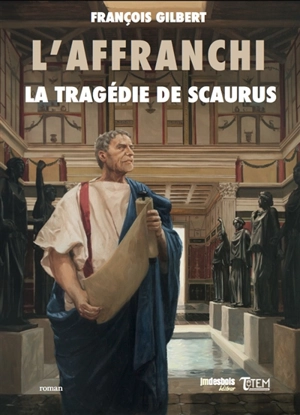 L'affranchi. Vol. 2. La tragédie de Scaurus - François Gilbert