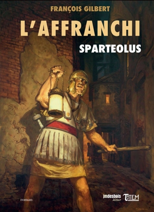 L'affranchi. Vol. 1. Sparteolus - François Gilbert