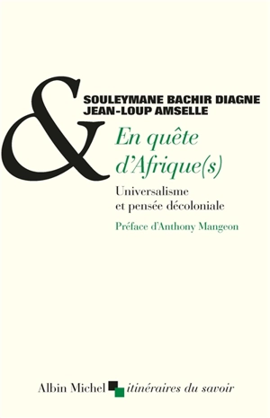 En quête d'Afrique(s) : universalisme et pensée décoloniale - Souleymane Bachir Diagne
