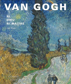 Van Gogh : ni Dieu ni maître - Jan Blanc